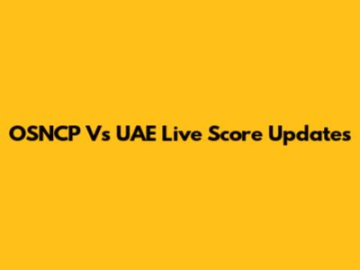 OSNCP Vs UAE Live Score Updates