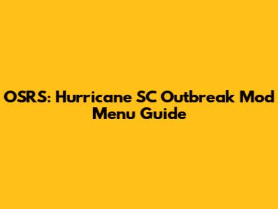 OSRS: Hurricane SC Outbreak Mod Menu Guide