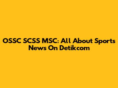 OSSC SCSS MSC: All About Sports News On Detikcom