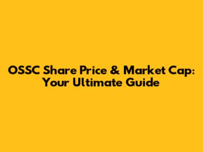 OSSC Share Price & Market Cap: Your Ultimate Guide