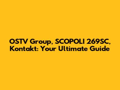 OSTV Group, SCOPOLI 269SC, Kontakt: Your Ultimate Guide