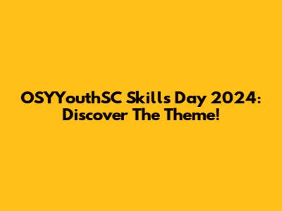 OSYYouthSC Skills Day 2024: Discover The Theme!