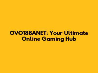 OVO188ANET: Your Ultimate Online Gaming Hub
