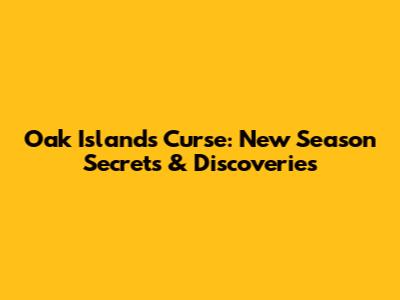 Oak Island's Curse: New Season Secrets & Discoveries