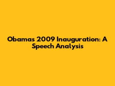 Obama's 2009 Inauguration: A Speech Analysis