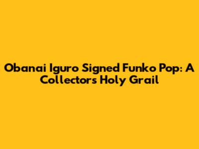 Obanai Iguro Signed Funko Pop: A Collector's Holy Grail