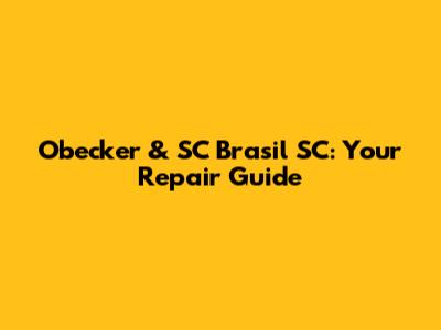 Obecker & SC Brasil SC: Your Repair Guide