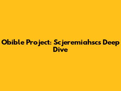 Obible Project: Scjeremiahsc's Deep Dive