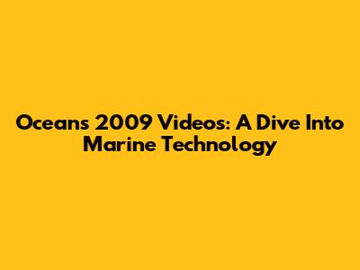 Oceans 2009 Videos: A Dive Into Marine Technology