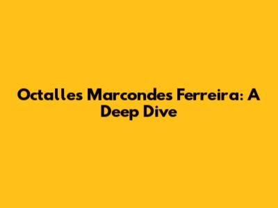 Octalles Marcondes Ferreira: A Deep Dive