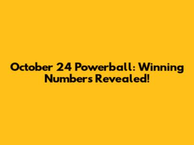 October 24 Powerball: Winning Numbers Revealed!