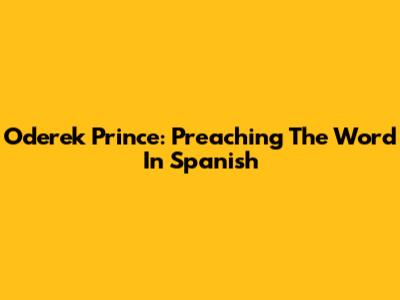 Oderek Prince: Preaching The Word In Spanish