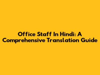 Office Staff In Hindi: A Comprehensive Translation Guide