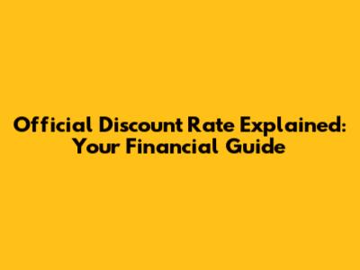 Official Discount Rate Explained: Your Financial Guide