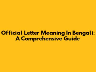 Official Letter Meaning In Bengali: A Comprehensive Guide