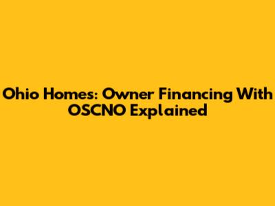 Ohio Homes: Owner Financing With OSCNO Explained