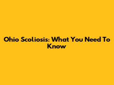 Ohio Scoliosis: What You Need To Know