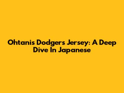 Ohtani's Dodgers Jersey: A Deep Dive In Japanese
