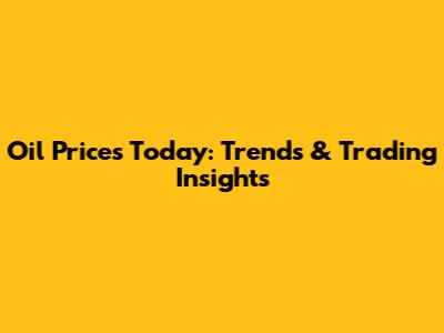 Oil Prices Today: Trends & Trading Insights