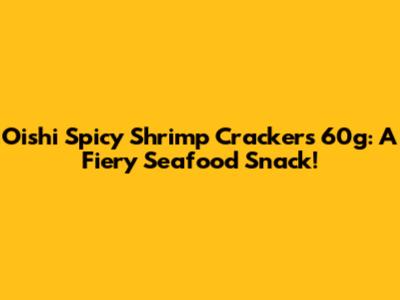 Oishi Spicy Shrimp Crackers 60g: A Fiery Seafood Snack!