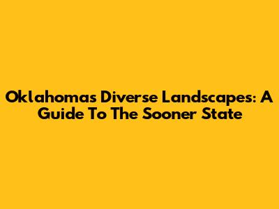 Oklahoma's Diverse Landscapes: A Guide To The Sooner State