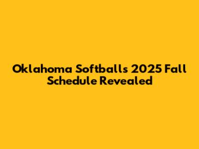 Oklahoma Softball's 2025 Fall Schedule Revealed