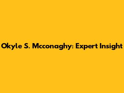 Okyle S. Mcconaghy: Expert Insight