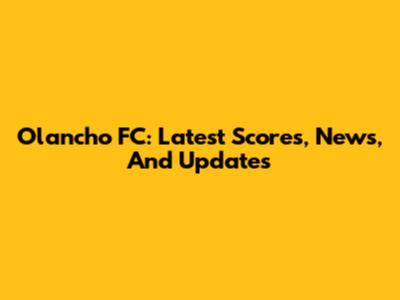 Olancho FC: Latest Scores, News, And Updates