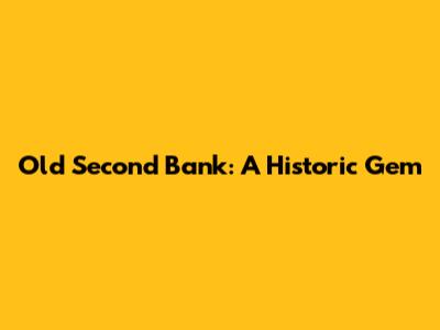 Old Second Bank: A Historic Gem