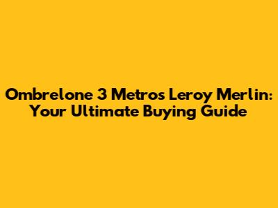 Ombrelone 3 Metros Leroy Merlin: Your Ultimate Buying Guide