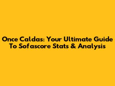 Once Caldas: Your Ultimate Guide To Sofascore Stats & Analysis