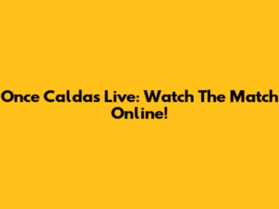 Once Caldas Live: Watch The Match Online!
