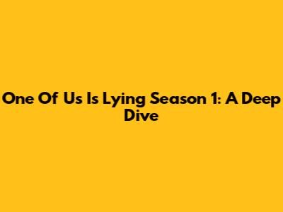 One Of Us Is Lying Season 1: A Deep Dive