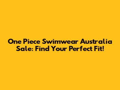 One Piece Swimwear Australia Sale: Find Your Perfect Fit!