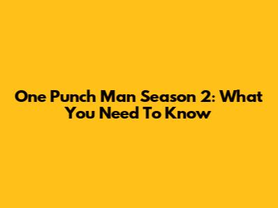 One Punch Man Season 2: What You Need To Know