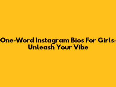 One-Word Instagram Bios For Girls: Unleash Your Vibe