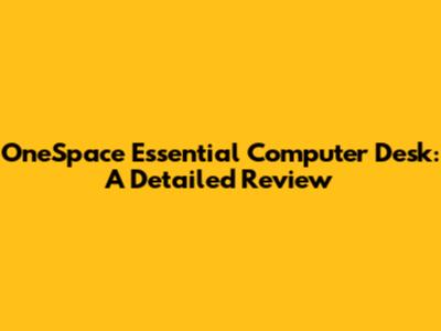 OneSpace Essential Computer Desk: A Detailed Review
