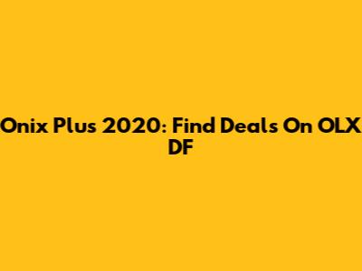 Onix Plus 2020: Find Deals On OLX DF