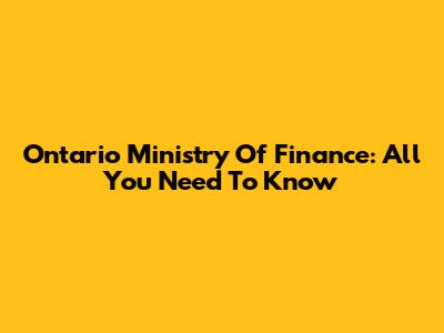 Ontario Ministry Of Finance: All You Need To Know