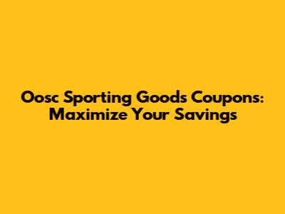 Oosc Sporting Goods Coupons: Maximize Your Savings