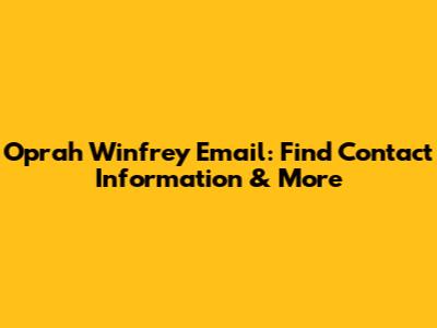 Oprah Winfrey Email: Find Contact Information & More