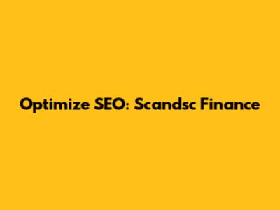 Optimize SEO: Scandsc Finance