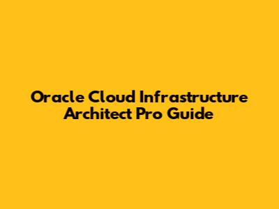 Oracle Cloud Infrastructure Architect Pro Guide