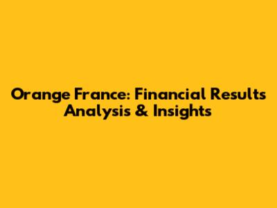 Orange France: Financial Results Analysis & Insights