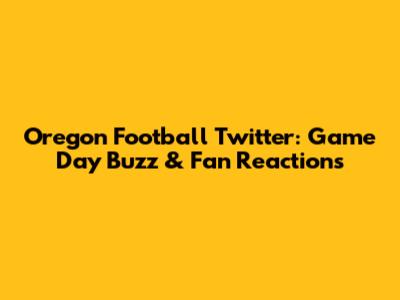 Oregon Football Twitter: Game Day Buzz & Fan Reactions