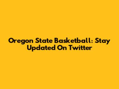 Oregon State Basketball: Stay Updated On Twitter