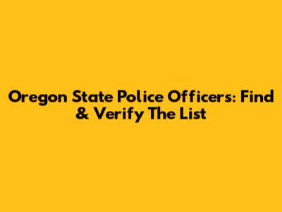 Oregon State Police Officers: Find & Verify The List