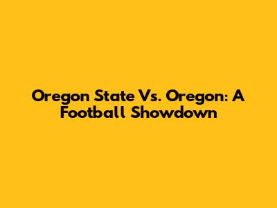 Oregon State Vs. Oregon: A Football Showdown