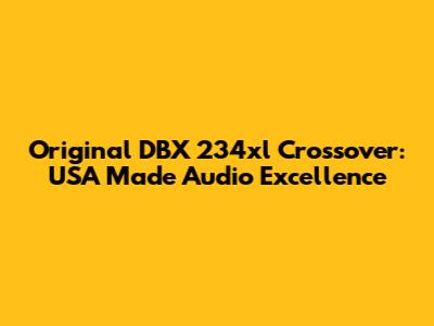 Original DBX 234xl Crossover: USA Made Audio Excellence