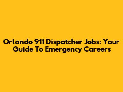 Orlando 911 Dispatcher Jobs: Your Guide To Emergency Careers